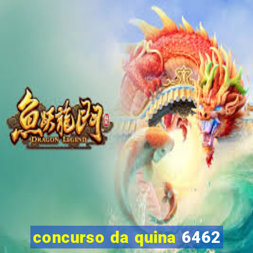 concurso da quina 6462