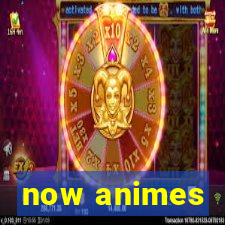 now animes