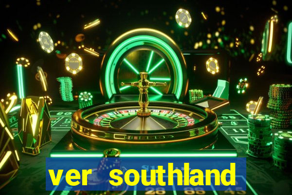 ver southland online gratis