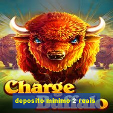 deposito minimo 2 reais