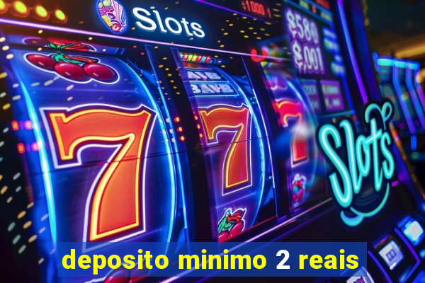 deposito minimo 2 reais