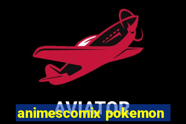 animescomix pokemon