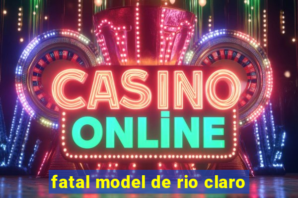 fatal model de rio claro