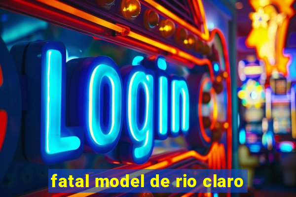 fatal model de rio claro