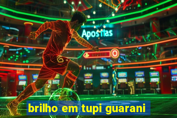 brilho em tupi guarani