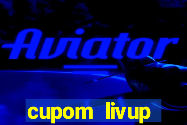 cupom livup primeira compra