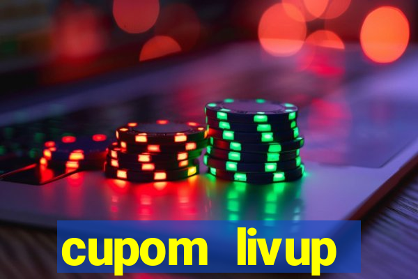 cupom livup primeira compra