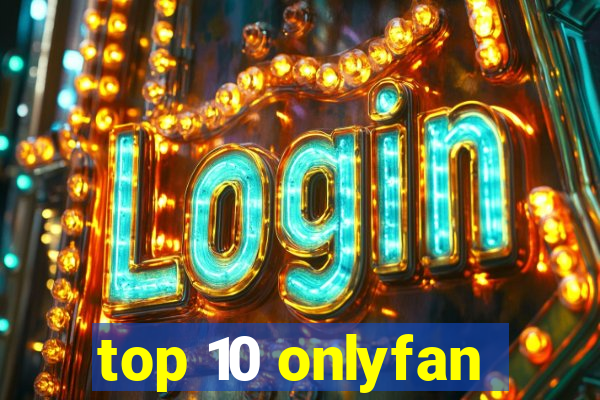 top 10 onlyfan