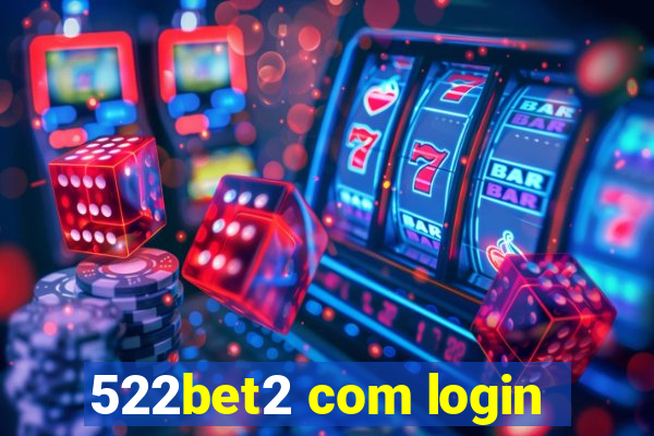 522bet2 com login