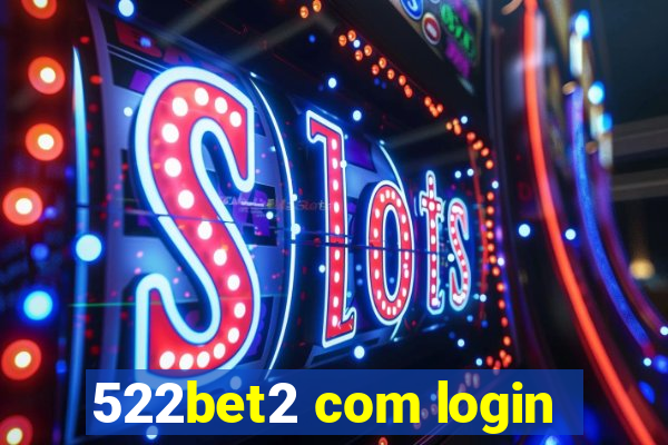 522bet2 com login