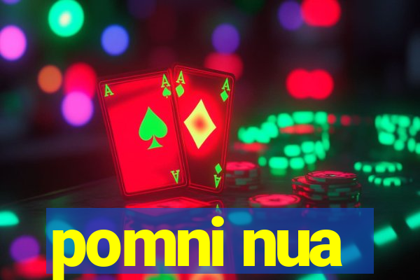 pomni nua