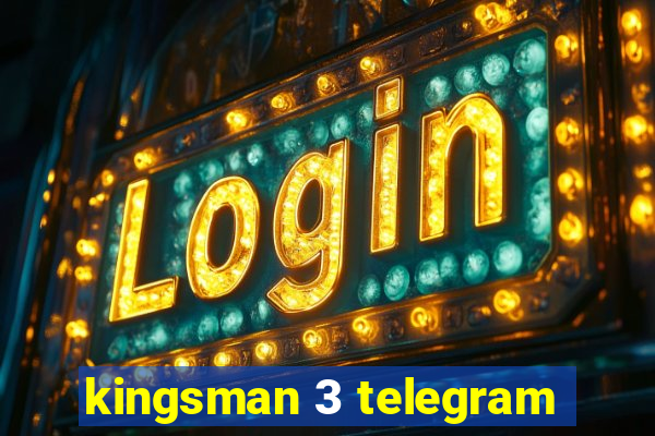 kingsman 3 telegram