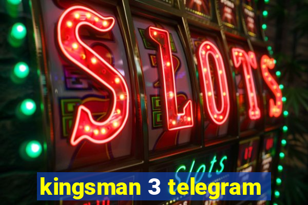 kingsman 3 telegram