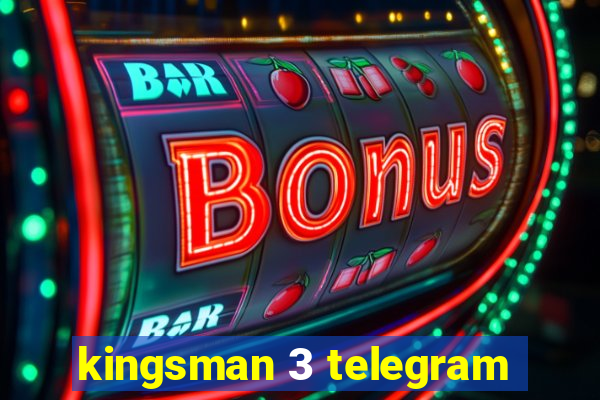 kingsman 3 telegram