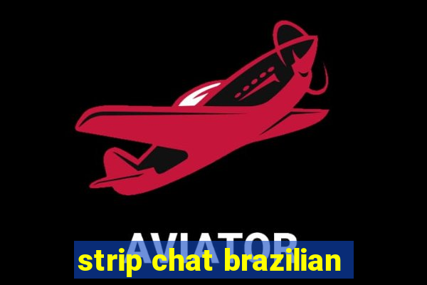 strip chat brazilian