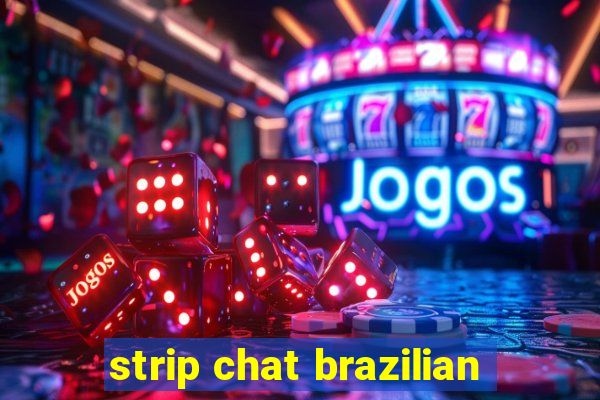 strip chat brazilian