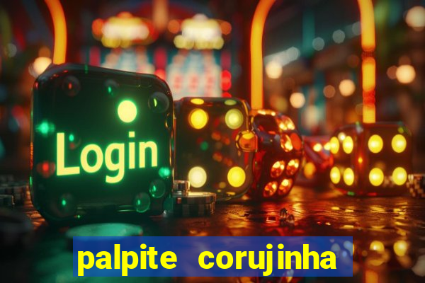 palpite corujinha de hoje