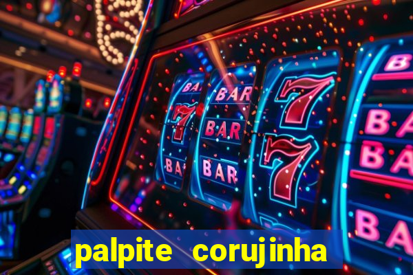 palpite corujinha de hoje