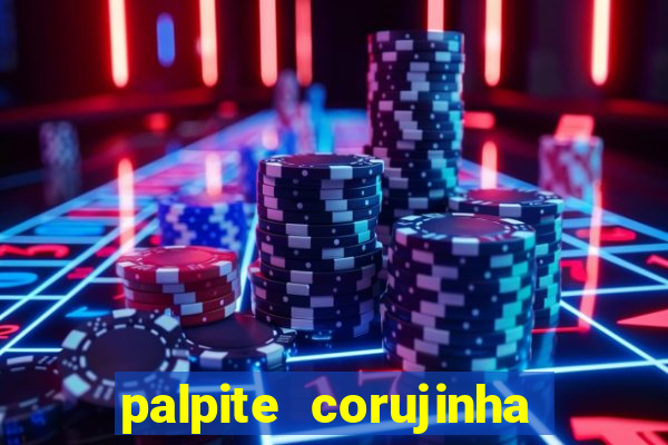 palpite corujinha de hoje