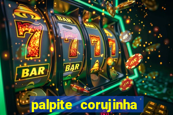 palpite corujinha de hoje