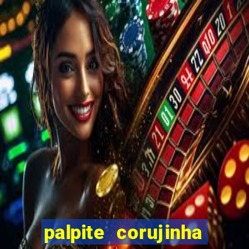 palpite corujinha de hoje