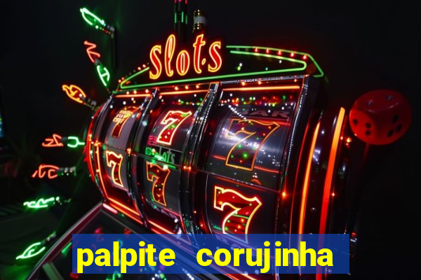 palpite corujinha de hoje