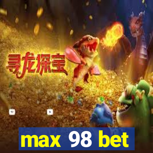 max 98 bet