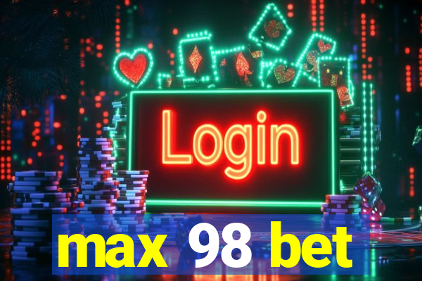 max 98 bet