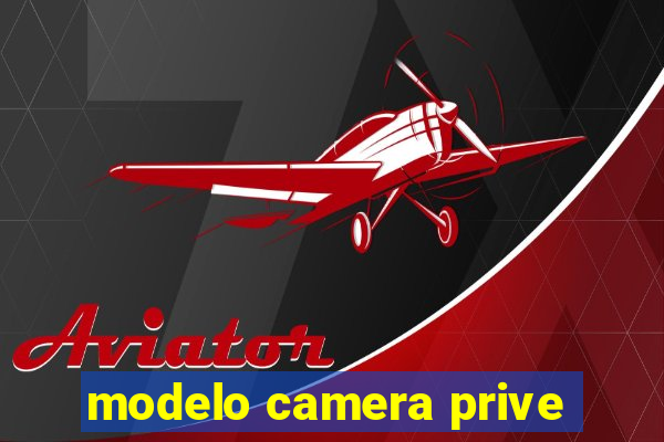 modelo camera prive