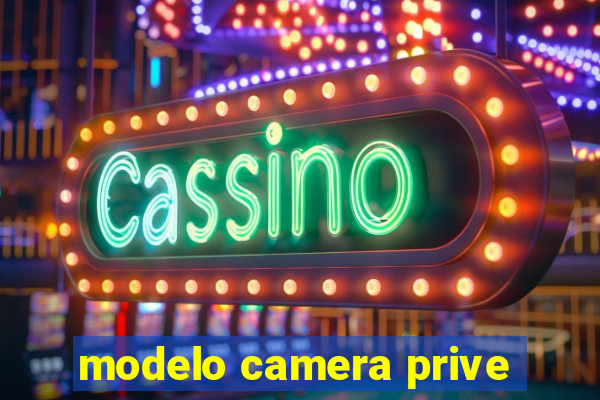 modelo camera prive