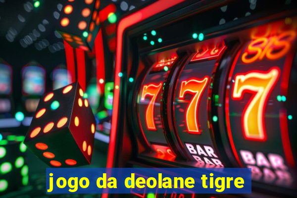 jogo da deolane tigre