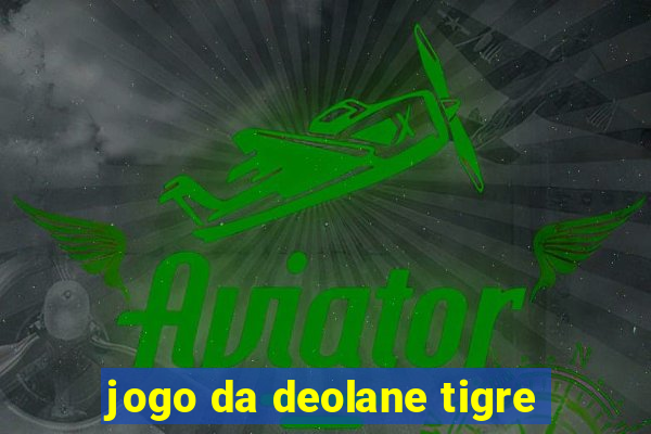 jogo da deolane tigre