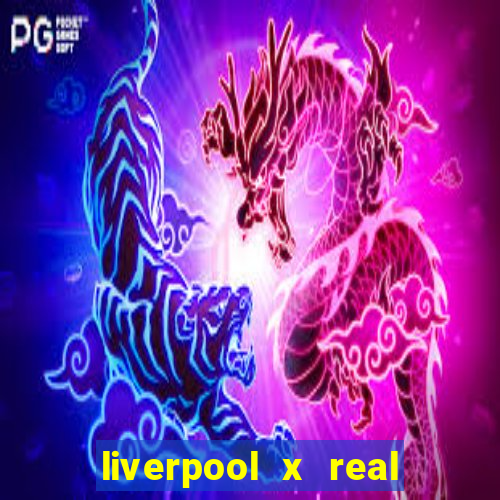 liverpool x real madrid futemax