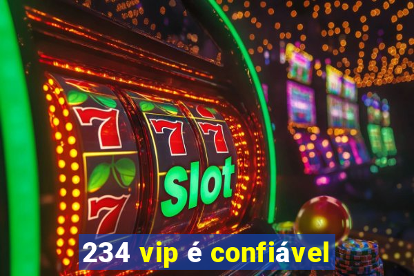 234 vip é confiável