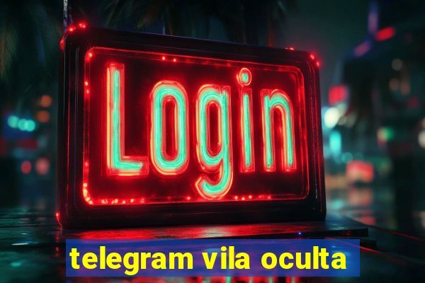 telegram vila oculta