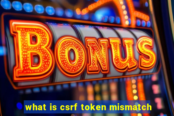 what is csrf token mismatch