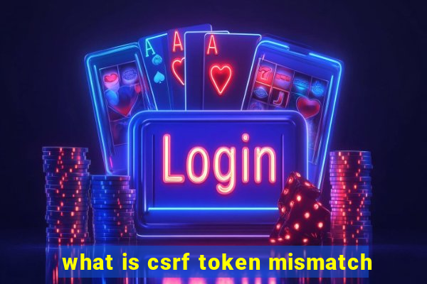 what is csrf token mismatch