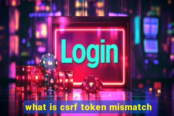 what is csrf token mismatch