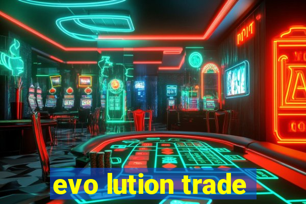 evo lution trade