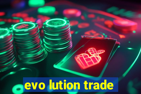 evo lution trade