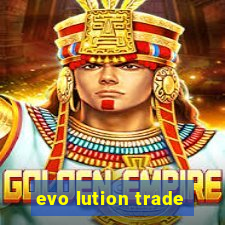 evo lution trade