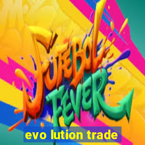 evo lution trade