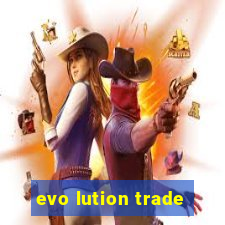 evo lution trade