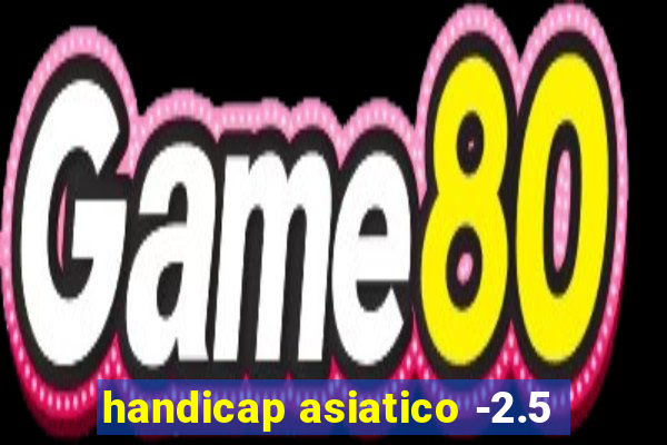 handicap asiatico -2.5