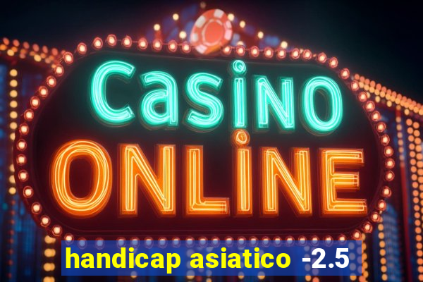 handicap asiatico -2.5