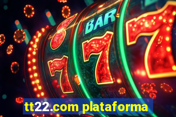 tt22.com plataforma