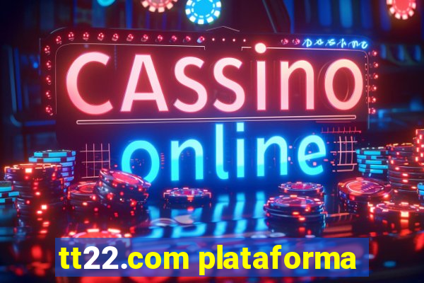 tt22.com plataforma