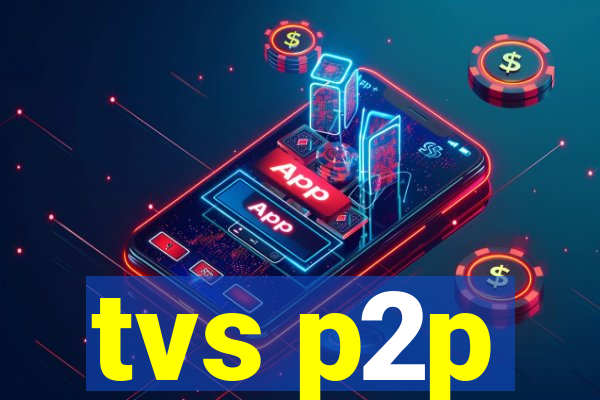 tvs p2p