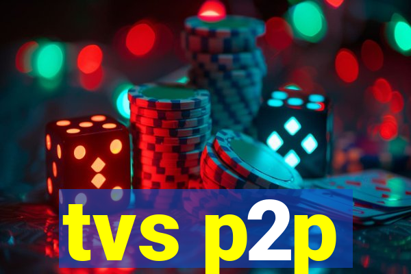 tvs p2p