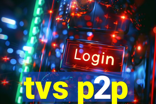 tvs p2p